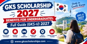 GKS Scholarship 2027 Undergraduate Benefits: Full Guide