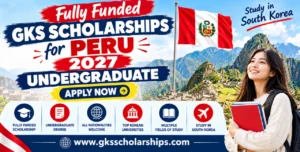 Two Full GKS Scholarships for Peru 2027 Undergraduate (Apply Now)